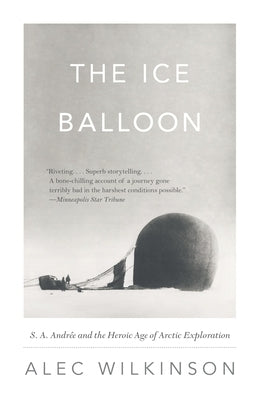 The Ice Balloon: S. A. Andree and the Heroic Age of Arctic Exploration Paperback Vintage