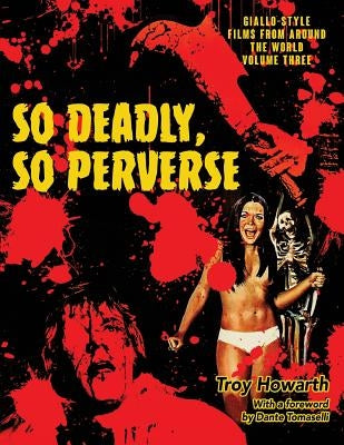 So Deadly, So Perverse: Giallo-Style Films From Around the World, Vol. 3 Paperback Midnight Marquee Press, Inc.