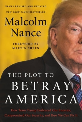 The Plot to Betray America: How Team Trump Embraced Our Enemies, Compromised Our Security, and How We Can Fix It Legacy Lit