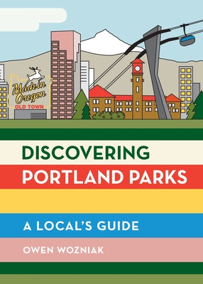 Discovering Portland Parks: A Local's Guide Mountaineers Books