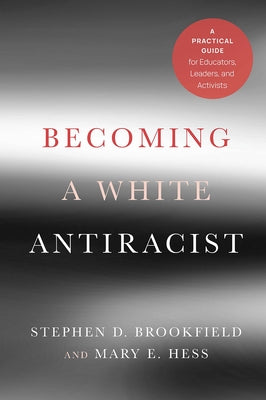 Becoming a White Antiracist: A Practical Guide for Educators, Leaders, and Activists Paperback Routledge