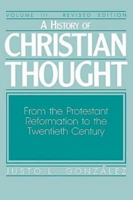 A History of Christian Thought Volume III: From the Protestant Reformation to the Twentieth Century Paperback Abingdon Press