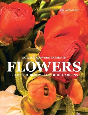 Flowers: Beautiful Blooms for Home Gardens Paperback Authorhouse