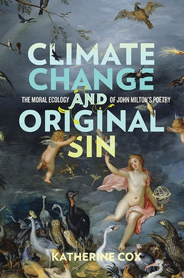 Climate Change and Original Sin: The Moral Ecology of John Milton's Poetry Paperback University of Virginia Press