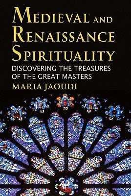 Medieval and Renaissance Spirituality: Discovering the Treasures of the Great Masters Paperback Paulist Press