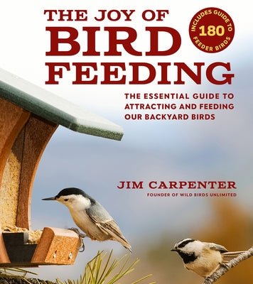 The Joy of Bird Feeding: The Essential Guide to Attracting and Feeding Our Backyard Birds Paperback Scott & Nix, Inc.