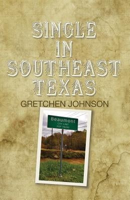 Single in Southeast Texas Paperback Golden Antelope Press