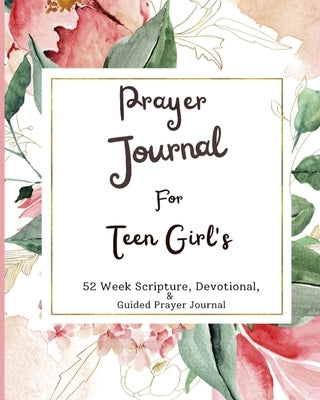 Prayer Journal For Teen Girls: 52 week scripture, devotional, and guided prayer journal Paperback Drop from Eden