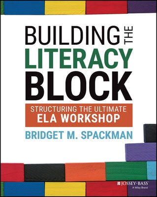 Building the Literacy Block: Structuring the Ultimate Ela Workshop Paperback Jossey-Bass