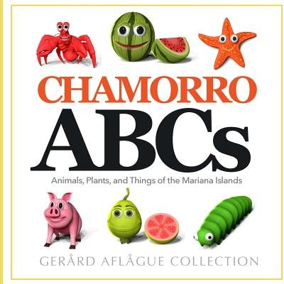 Chamorro ABCs: Animals, Plants, and Things of the Mariana Islands: Chamorro ABCs: Animals, Plants, and Things of the Mariana Islands Paperback Createspace Independent Publishing Platform