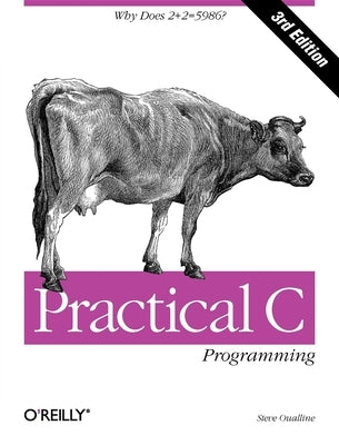Practical C Programming: Why Does 2+2 = 5986? Paperback O'Reilly Media