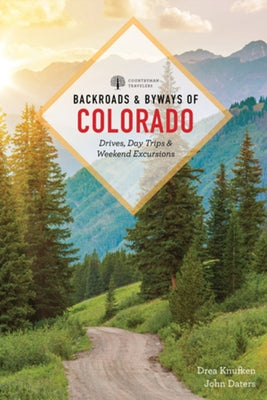Backroads & Byways of Colorado: Drives, Day Trips & Weekend Excursions Paperback Countryman Press