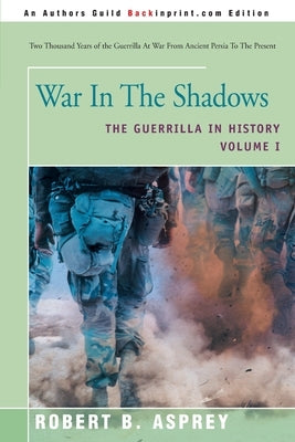 War in the Shadows: The Guerrilla in History Volume 1 Paperback iUniverse