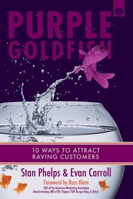 Purple Goldfish 2.0: 10 Ways to Attract Raving Customers Paperback 9 Inch Marketing