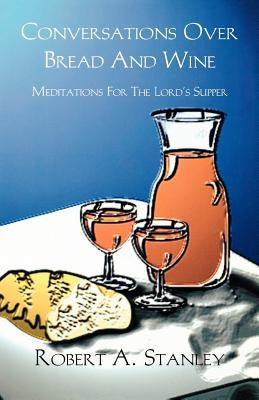 Conversations Over Bread And Wine: Meditations For The Lord's Supper Paperback CSS Publishing Company