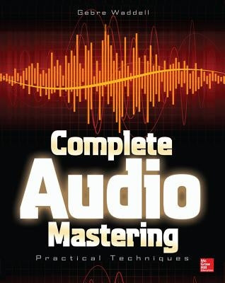 Complete Audio Mastering: Practical Techniques McGraw Hill Tab