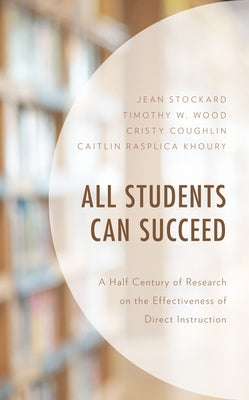 All Students Can Succeed: A Half Century of Research on the Effectiveness of Direct Instruction Paperback Lexington Books