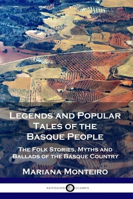 Legends and Popular Tales of the Basque People: The Folk Stories, Myths and Ballads of the Basque Country Paperback Pantianos Classics