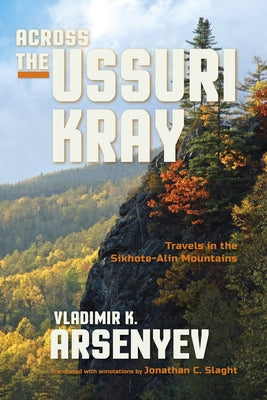 Across the Ussuri Kray: Travels in the Sikhote-Alin Mountains Paperback Indiana University Press