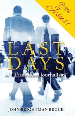 Last Days: of "Traditional Journalism" Paperback Trilogy Christian Publishing