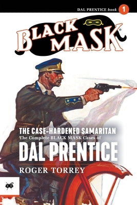 The Case-Hardened Samaritan: The Complete Black Mask Cases of Dal Prentice, Volume 1 Paperback Black Mask