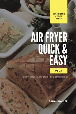 Air Fryer Quick and Easy Vol.1: A non-cook's big book of easy recipes Paperback Kensington Recipe Press