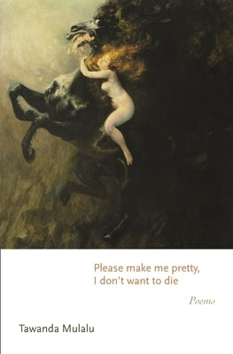 Please Make Me Pretty, I Don't Want to Die: Poems Paperback Princeton University Press