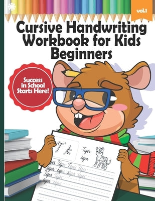 Cursive Handwriting Workbook for Kids Beginners: Learn Writing Letters in Cursive with Animals, Writing Practice, Words from A-Z, 2nd Grade, 3rd Grade Paperback Independently Published