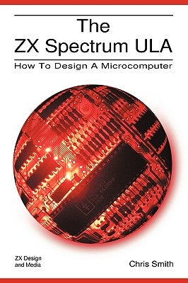 The ZX Spectrum Ula: How to Design a Microcomputer Paperback Zxdesign Technology and Media