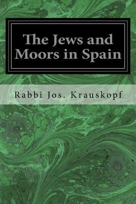 The Jews and Moors in Spain Createspace Independent Publishing Platform
