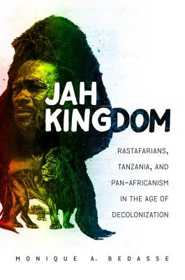 Jah Kingdom: Rastafarians, Tanzania, and Pan-Africanism in the Age of Decolonization Paperback University of North Carolina Press