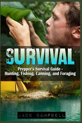 Survival: Prepper's Survival Guide - Hunting, Fishing, Canning, and Foraging Paperback Createspace Independent Publishing Platform