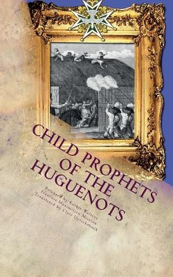 Child Prophets of the Huguenots: The Sacred Theatre of the Cevennes Paperback Good News Fellowship Ministries