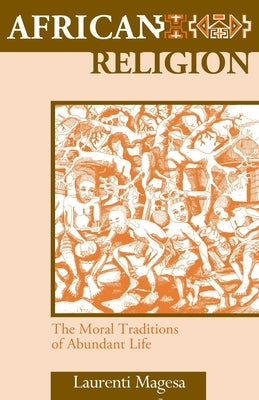 African Religion: The Moral Traditions of Abundant Life Paperback Orbis Books