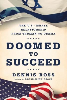 Doomed to Succeed: The U.S.-Israel Relationship from Truman to Obama Paperback Farrar, Straus and Giroux