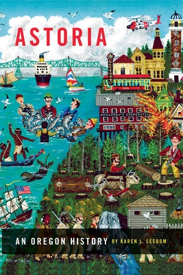 Astoria: An Oregon History Paperback Oregon State University Press