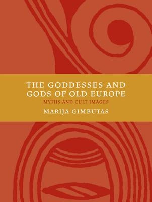 The Goddesses and Gods of Old Europe 6500-3500 BC: Myths and Cult Images Paperback University of California Press