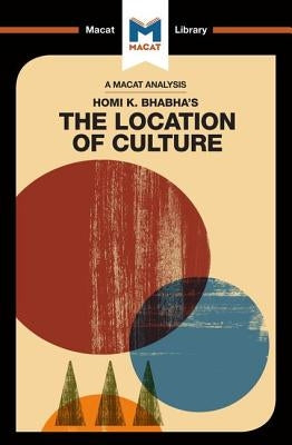 An Analysis of Homi K. Bhabha's the Location of Culture Paperback Macat Library