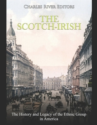 The Scotch-Irish: The History and Legacy of the Ethnic Group in America Paperback Independently Published