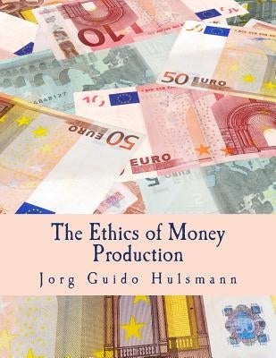 The Ethics of Money Production (Large Print Edition) by Hulsmann, Jorg Guido