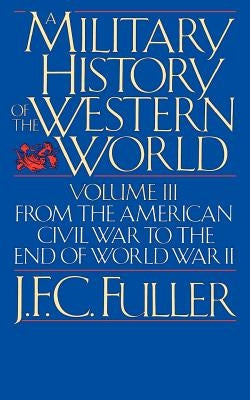A Military History of the Western World, Vol. III: From the American Civil War to the End of World War II Paperback Da Capo Press