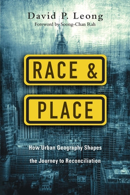 Race and Place: How Urban Geography Shapes the Journey to Reconciliation Paperback IVP Books