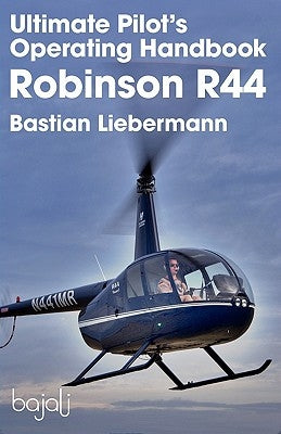 Ultimate Pilot's Operating Handbook - Robinson R44 Paperback Bajali Publishing
