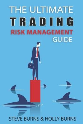 The Ultimate Trading Risk Management Guide Paperback Independently Published