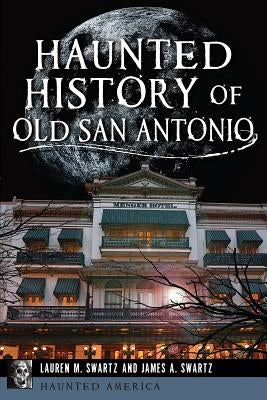 Haunted History of Old San Antonio Paperback Haunted America
