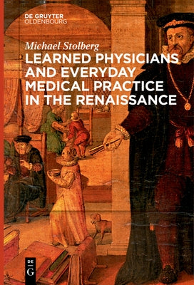 Learned Physicians and Everyday Medical Practice in the Renaissance Paperback Walter de Gruyter