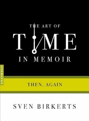 The Art of Time in Memoir: Then, Again Graywolf Press