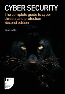 Cyber Security: The complete guide to cyber threats and protection Paperback BCS, the Chartered Institute for IT