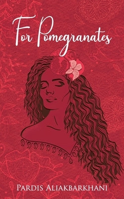 For Pomegranates Paperback Pardis Aliakbarkhani