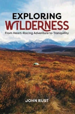 Exploring Wilderness: From Heart-Racing Adventure to Tranquility Paperback Beaver's Pond Press